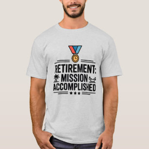 Retirement Mission Accomplished Funny Tee