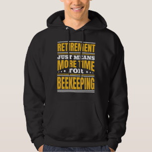Retirement More Time For Beekeeping Hoodie