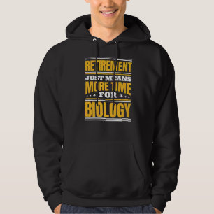 Retirement More Time For Biology Hoodie