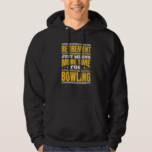 Retirement More Time For Bowling Hoodie