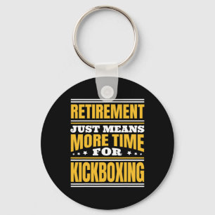 Retirement More Time For Kickboxing Key Ring