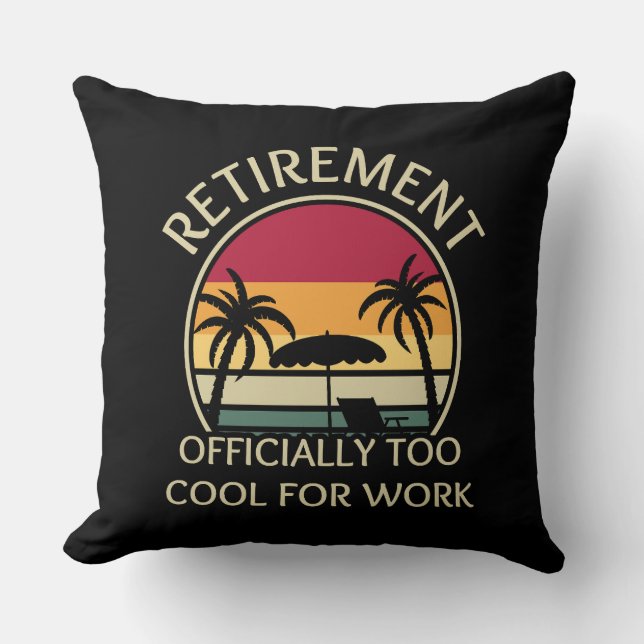 Retirement Officially Too Cool For Work Retirement Cushion (Front)
