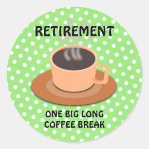 RETIREMENT: ONE BIG COFFEE BREAK CLASSIC ROUND STICKER