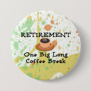 Retirement: One Big Long Coffee Break 7.5 Cm Round Badge