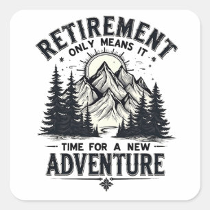 Retirement Only Means It's Time for a New Adventur Square Sticker