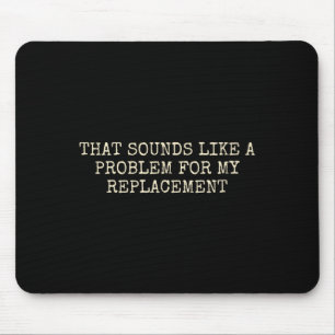 Retirement Party Not My Problem Retiree Replacemen Mouse Mat