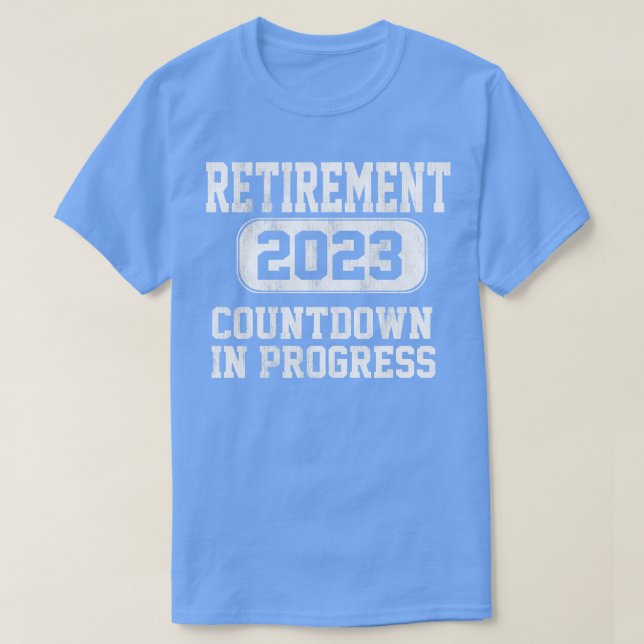 Retirement Party Retired 2023 Countdown In Progres T-Shirt (Design Front)