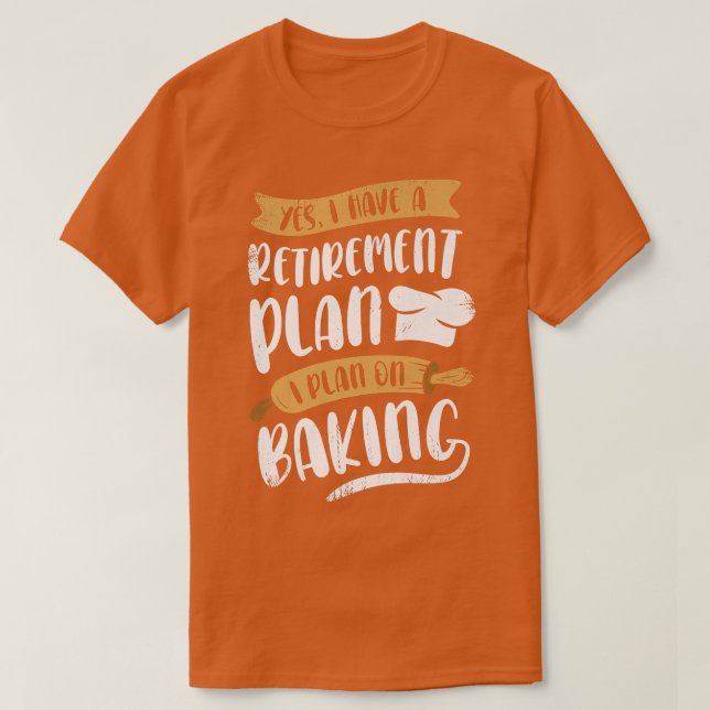 Retirement Plan Baking  T-Shirt (Design Front)