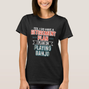 Retirement Plan Banjo Banjo Player T-Shirt