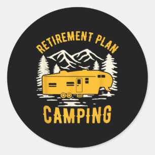 Retirement Plan - Camping - For 5th Wheel Campers Classic Round Sticker
