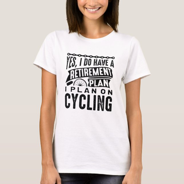 Retirement Plan Cycling T-Shirt (Front)
