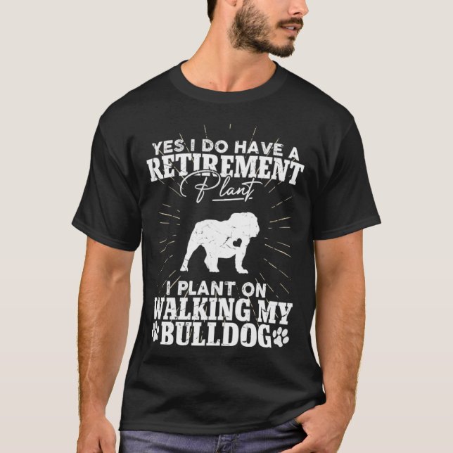 Retirement Plan Dog Walking Retired Bulldog Dog Ow T-Shirt (Front)