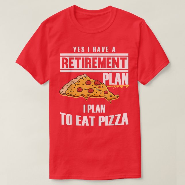 Retirement Plan Eating Pizza Dad Pizza Fan Grandpa T-Shirt (Design Front)