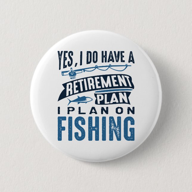 Retirement Plan Fishing 6 Cm Round Badge (Front)