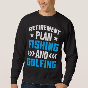 Retirement Plan Fishing And Golfing Fisherman Gol Sweatshirt