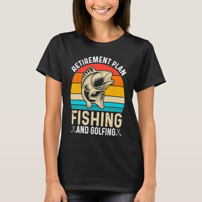 Retirement Plan Fishing and Golfing  Fisherman Gol T-Shirt (Front)