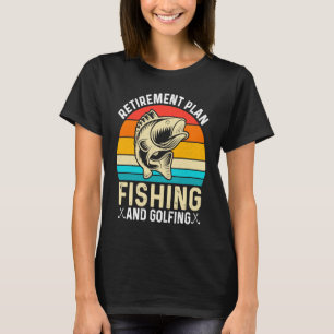Retirement Plan Fishing and Golfing Fisherman Gol T-Shirt