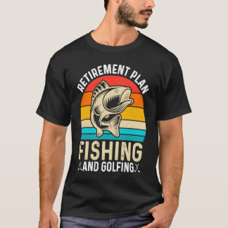 Retirement Plan Fishing and Golfing  Fisherman Gol T-Shirt
