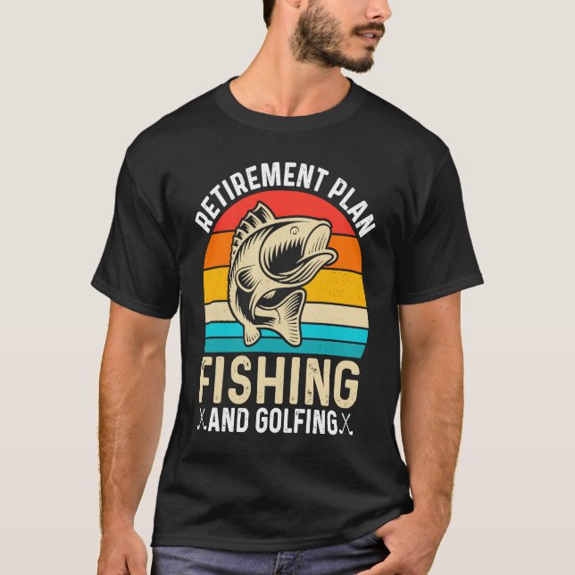 Retirement Plan Fishing and Golfing  Fisherman Gol T-Shirt (Front)
