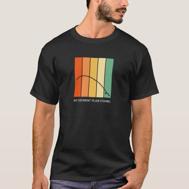 Retirement plan fishing Gift T-Shirt (Front)