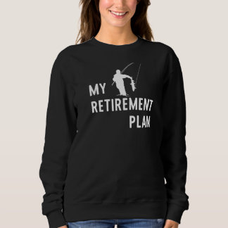 Retirement Plan Funny Fishing  1 Sweatshirt