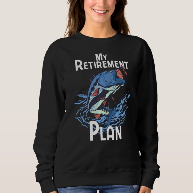 Retirement Plan Funny Fishing  2 Sweatshirt (Front)