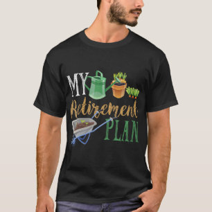 Retirement Plan Gardener Hobby Pensioner Garden Pl T-Shirt