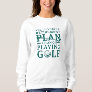 Retirement Plan Golf Sweatshirt