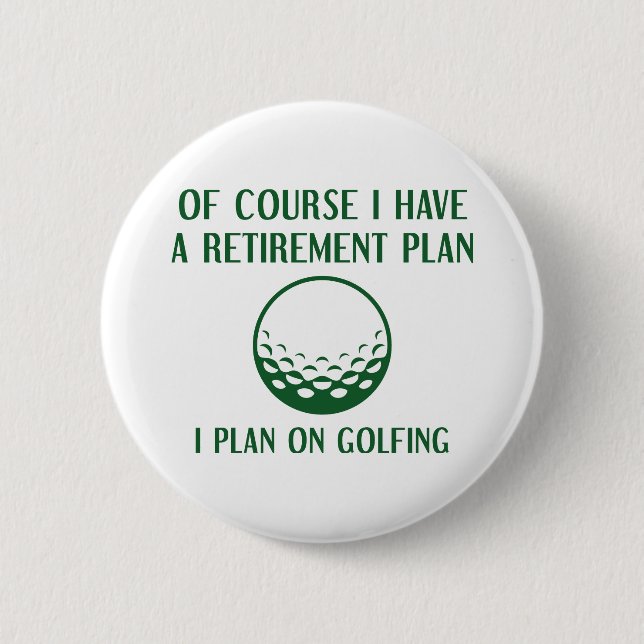 Retirement Plan Golfing 6 Cm Round Badge (Front)