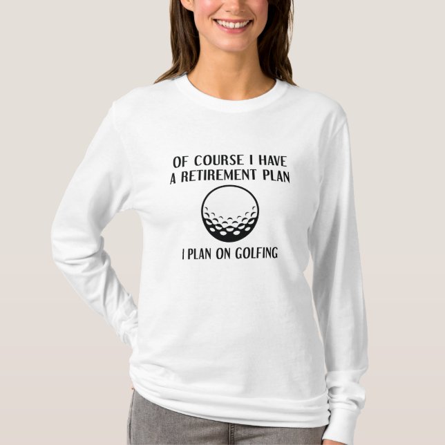 Retirement Plan Golfing T-Shirt (Front)