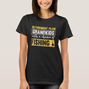 Retirement Plan Grandkids With A Chance Of Fishing T-Shirt