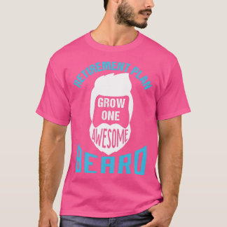 Retirement Plan Grow One Awesome Beard 1 T-Shirt