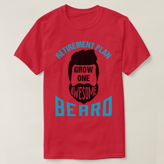 Retirement Plan Grow One Awesome Beard T-Shirt (Design Front)