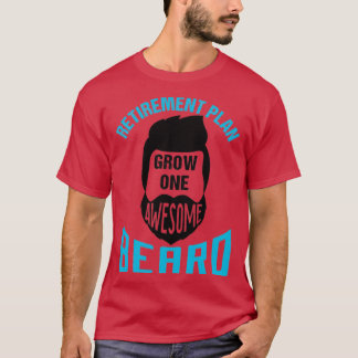 Retirement Plan Grow One Awesome Beard T-Shirt