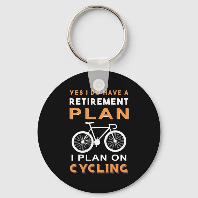 Retirement Plan I Plan On Cycling Key Ring (Front)