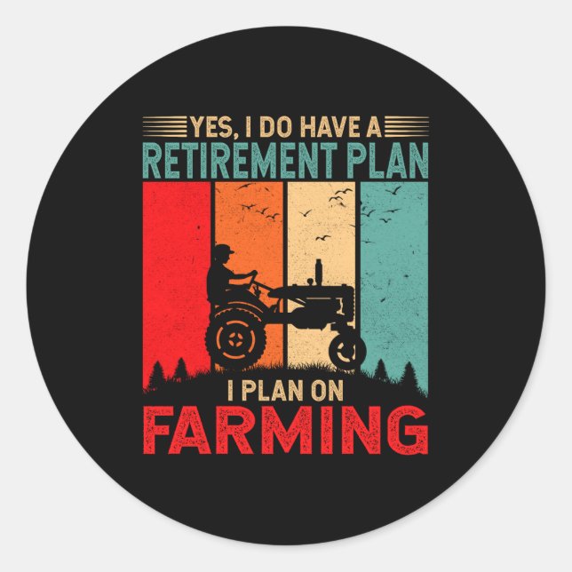 Retirement Plan I Plan On Farming Funny Farmer  Classic Round Sticker (Front)