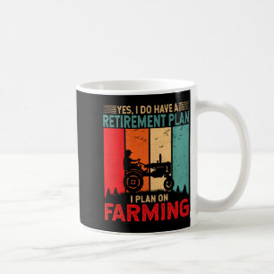 Retirement Plan I Plan On Farming Funny Farmer  Coffee Mug
