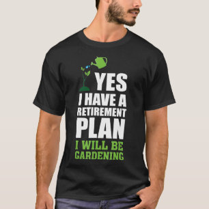 Retirement Plan I Will Be Gardening Quote Humor T-Shirt