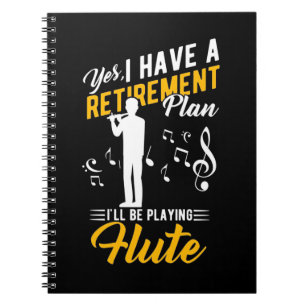 Retirement Plan I Will Be Playing Flute Notebook