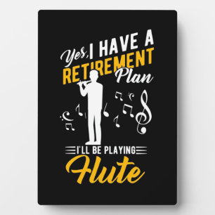 Retirement Plan I Will Be Playing Flute Plaque