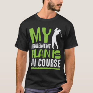 Retirement Plan Is On Course Retired Golf Player T-Shirt