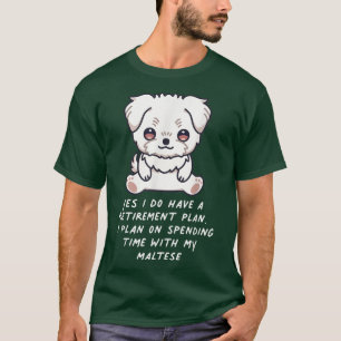 Retirement Plan Maltese Kawaii Dog Lover Owner Fam T-Shirt
