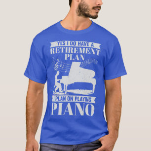 Retirement Plan Piano Player Retired Pianist Gift T-Shirt