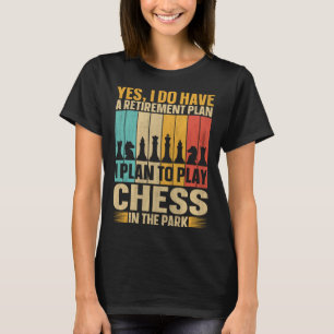 Retirement Plan Play Chess In The Park Chess Play T-Shirt