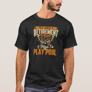 Retirement Plan Play Pool - Billiard Player Sports T-Shirt