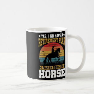 Retirement Plan Riding Horses Horse Lover Funny Gi Coffee Mug