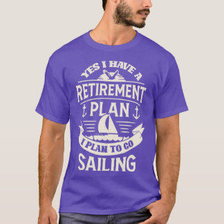 Retirement Plan Sailing  T-Shirt