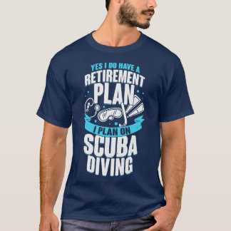 Retirement Plan Scuba Diving Diver Gift T-Shirt