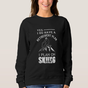 Retirement Plan Skiing Retiree Ski Pensioner Skier Sweatshirt