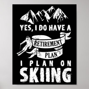 Retirement Plan Skiing Ski Skier Retire Funny Gift Poster